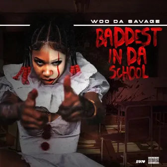 BADDEST IN DA SCHOOL by Woo Da Savage