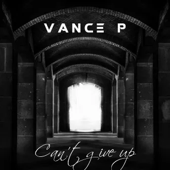 Can't Give Up by Vance P