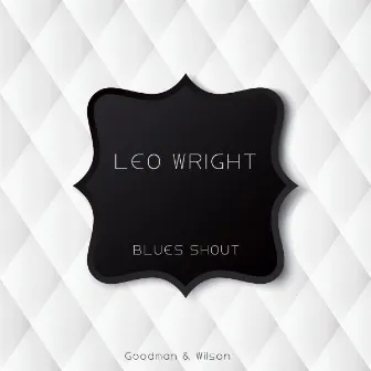 Blues Shout by Leo Wright