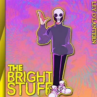 The Bright Stuff by Ley o'Lantern