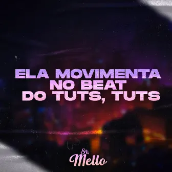 ELA MOVIMENTA NO BEAT DO TUTS, TUTS by Mello DJ