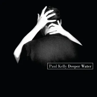 Deeper Water by Paul Kelly