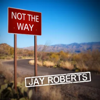 Not the Way by Jay Roberts