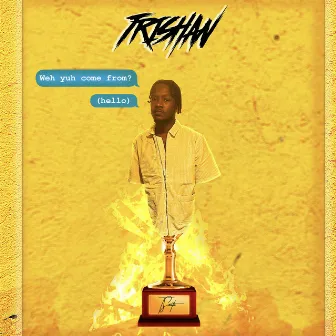 Weh Yuh Come from (Hello) by Trishan