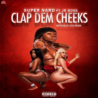 Clap Dem Cheeks (feat. Jr. Boss) by Super Nard