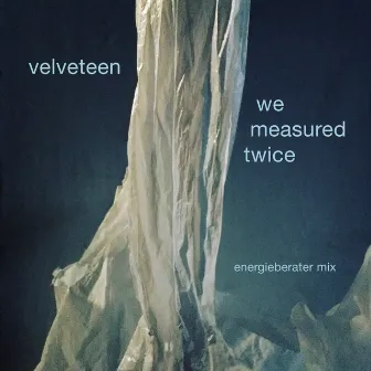 We Measured Twice (Energieberater Remix) by Velveteen