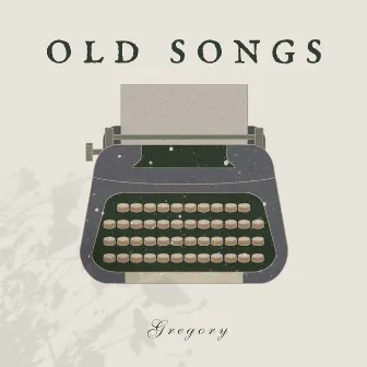 Old Songs by Gregory