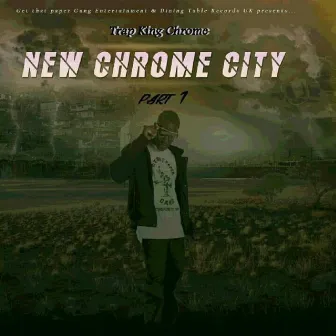 New Chrome City, Pt. 1 by Trap King Chrome