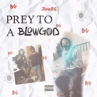 Prey To A Blowgod by JlowBG