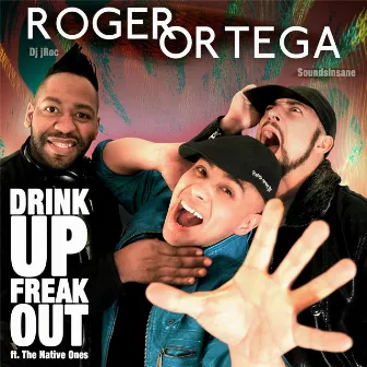 Drink Up Freak Out (feat. The Native Ones) by Roger Ortega