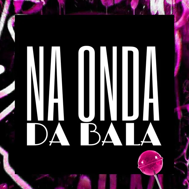 Na Onda da Bala