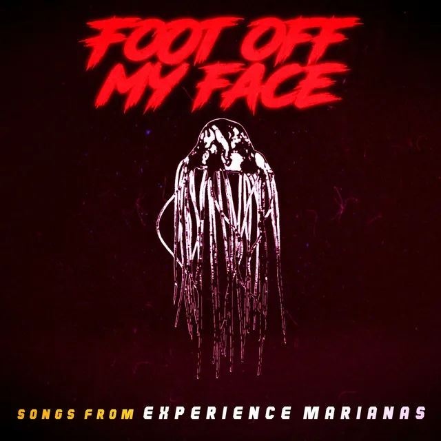 Foot off My Face (Songs from Experience Marianas)