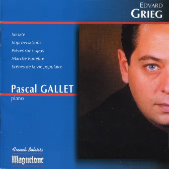 Grieg: Sonate - Improvisations - Pièces sans opus - Marche funèbre - Scènes de la vie populaire by Pascal Gallet