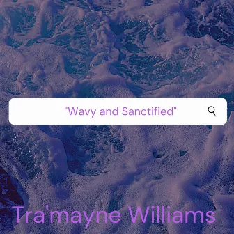 Wavy and Sanctified by Tra'mayne Williams