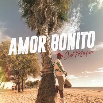 Amor Bonito by Joel Mosquera