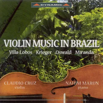 Violin Music In Brazil - Villa-Lobos, Krieger, Oswaldo, Miranda by Claudio Cruz