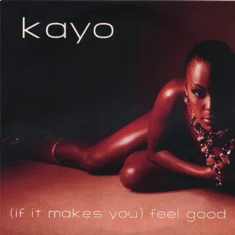 (If It Makes You) Feel Good by Kayo