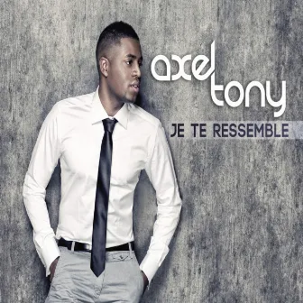 JE TE RESSEMBLE by Axel Tony