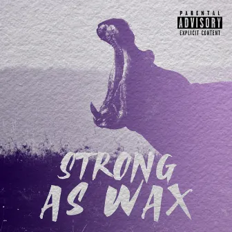 Strong As Wax by Black Hippo