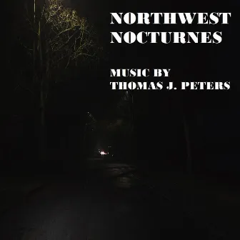 Northwest Nocturnes by Thomas J. Peters