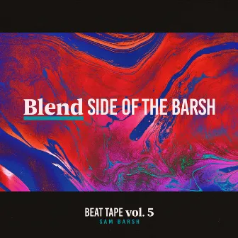 Beat Tape, Vol. 5: Blend Side of the Barsh by Sam Barsh