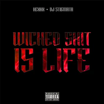 Wicked Shit is Life by HEXXX