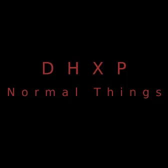 Normal Things by DHXP