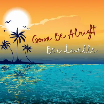 Gonna Be Alright by Bec Lavelle