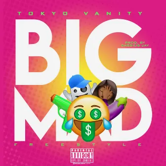 BIG MAD Freestyle by Tokyo Vanity