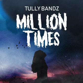 Million Times by Tully Bandz