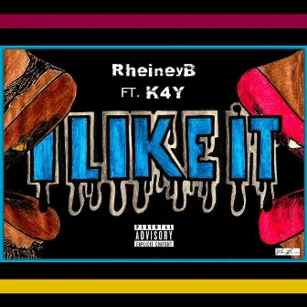 I Like It by RheineyB