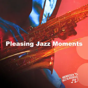 Pleasing Jazz Moments by Abendessen Jazz Klassiker