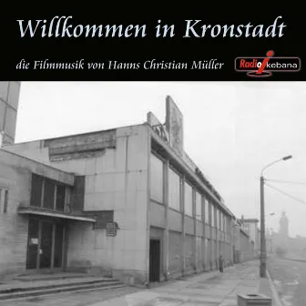 Willkommen in Kronstadt (Die filmmusik) by Hanns Christian Müller