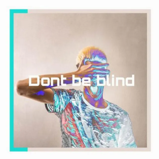 Dont be blind