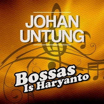 Bossas Is Haryanto by Johan Untung