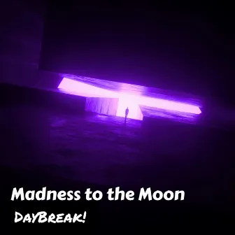 Madness to the Moon by Daybreak!