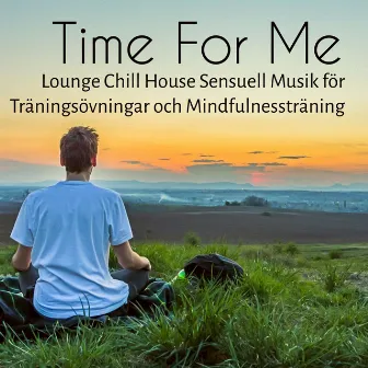 Time For Me - Lounge Chillout House Sensuell Musik för Träningsövningar och Mindfulnessträning by Unknown Artist