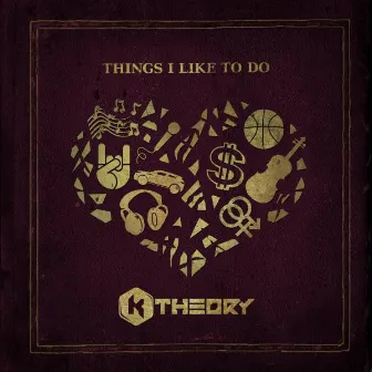 Things I Like To Do by K Theory