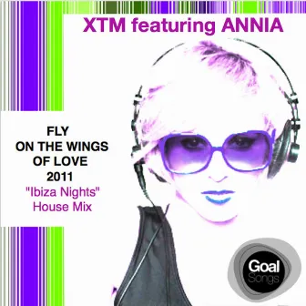 Fly on the Wings of Love 2011 (Ibiza Nights House Mix) [feat. Annia] by XTM