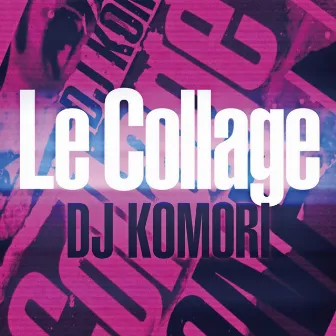 Le Collage by DJ Komori