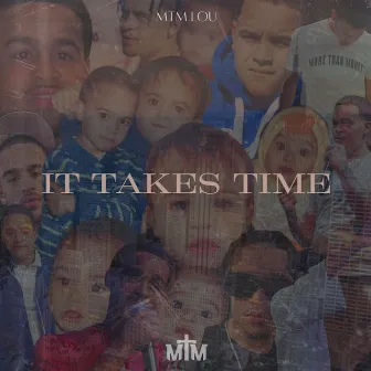 It Takes Time by MTM Lou