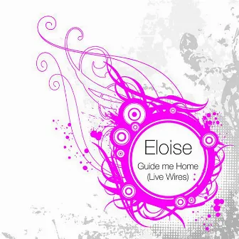 Guide Me Home (Live Wires) by Eloise