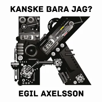 Kanske bara jag? by Egil Axelsson