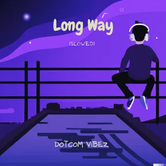 Long Way (Slowed) by Dotcom Vibez