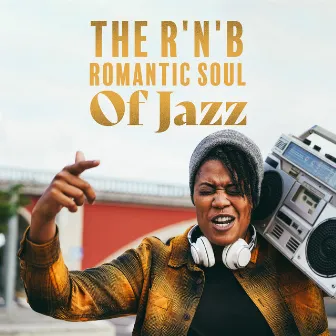 The R'n'B Romantic Soul Of Jazz by The Romantic Astronaut