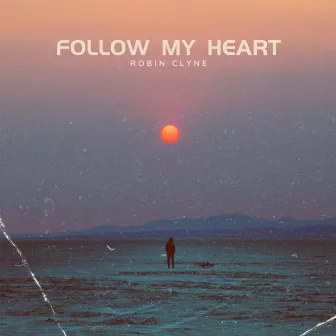 Follow My Heart by Robin Clyne