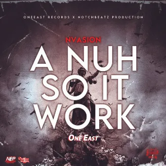 A Nuh Suh It Work by Nvasion