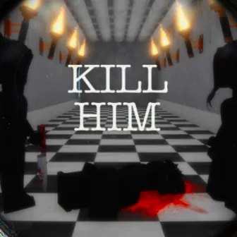 Kill Him by Unknown Artist