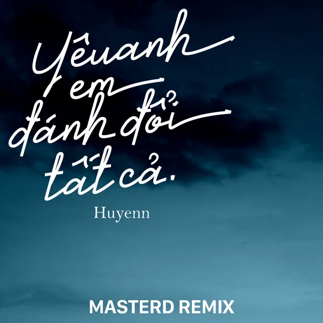 Yêu Anh Em Đánh Đổi Tất Cả (MasterD Remix)