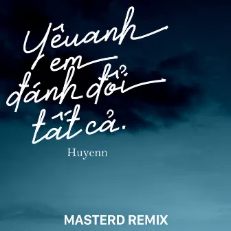 Yêu Anh Em Đánh Đổi Tất Cả (MasterD Remix) by 